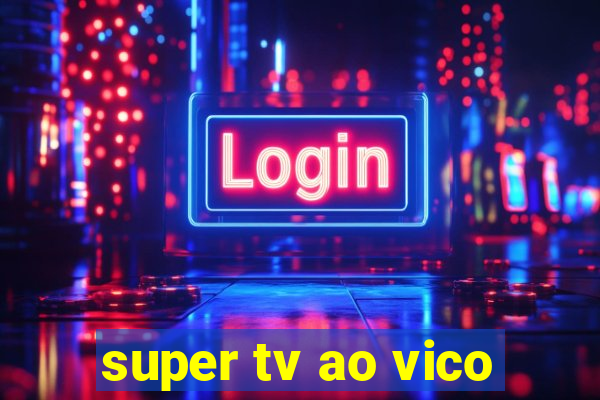 super tv ao vico